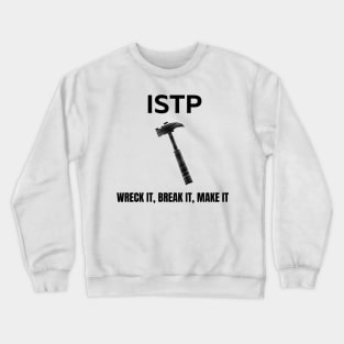 ISTP, Wreck it, Break it, Make it Crewneck Sweatshirt